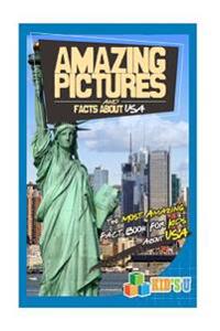 Amazing Pictures and Facts about USA: The Most Amazing Fact Book for Kids about USA