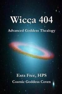 Wicca 404: Advanced Goddess Thealogy