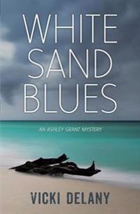 White Sand Blues: An Ashley Grant Mystery
