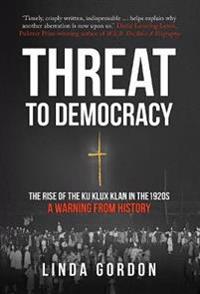Threat to democracy - the rise of the ku klux klan in the 1920s: a warning