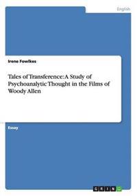 Tales of Transference: A Study of Psychoanalytic Thought in the Films of Woody Allen