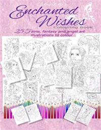 Enchanted Wishes: Fairie, Fantasy and Angel Art Colouring Book