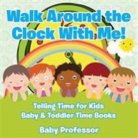 Walk Around the Clock With Me! Telling Time for Kids - Baby & Toddler Time Books