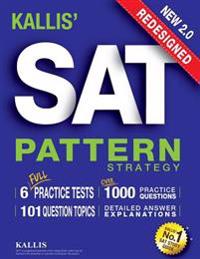 Kallis' Redesigned SAT Pattern Strategy + 6 Full Length Practice Tests (College SAT Prep + Study Guide Book for the New SAT)
