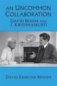 An Uncommon Collaboration: David Bohm and J. Krishnamurti