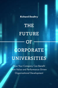 The Future of Corporate Universities: How Your Company Can Benefit from Value and Performance-Driven Organisational Development