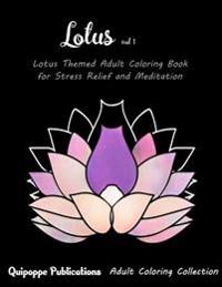 Lotus Vol 1: Lotus Themed Adult Coloring Book for Stress Relief and Meditation