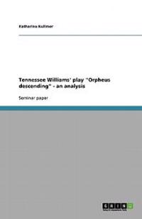 Tennessee Williams' Play Orpheus Descending - An Analysis