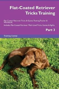 Flat-Coated Retriever Tricks Training Flat-Coated Retriever Tricks & Games Training Tracker & Workbook. Includes