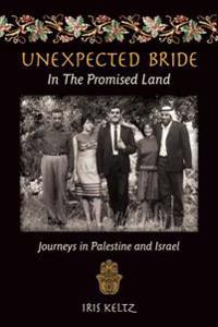 Unexpected Bride in the Promised Land: Journeys in Palestine and Israel