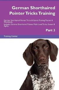 German Shorthaired Pointer Tricks Training German Shorthaired Pointer Tricks & Games Training Tracker & Workbook. Includes