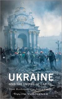Ukraine and the empire of capital - from marketisation to armed conflict