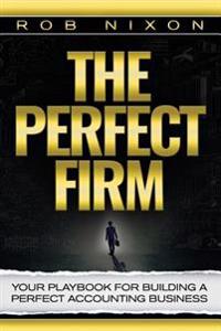 The Perfect Firm: Your Playbook for Building a Perfect Accounting Business