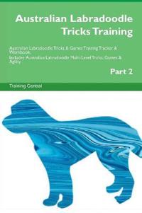 Australian Labradoodle Tricks Training Australian Labradoodle Tricks & Games Training Tracker & Workbook. Includes: Australian Labradoodle Multi-Level