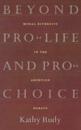Beyond Pro-Life and Pro-Choice
