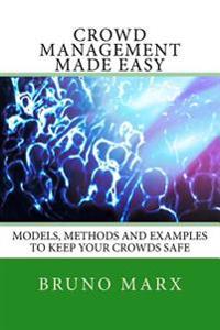 Crowd Management Made Easy: Models, Methods and Examples to Keep Your Crowds Safe
