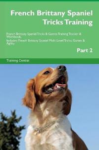 French Brittany Spaniel Tricks Training French Brittany Spaniel Tricks & Games Training Tracker & Workbook. Includes