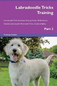 Labradoodle Tricks Training Labradoodle Tricks & Games Training Tracker & Workbook. Includes: Labradoodle Multi-Level Tricks, Games & Agility. Part 3