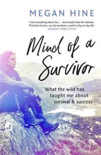 Mind of a survivor - what the wild has taught me about survival and success