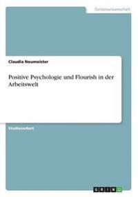Positive Psychologie Und Flourish in Der Arbeitswelt