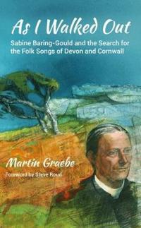As i walked out - sabine baring-gould and the search for the folk songs of
