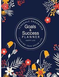 Goals & Success Planner: Schedule Organizer Success, Passion Planner Calendar Planner 8.5x11 Inch Creating Your Dream Life Make Your Life Bette