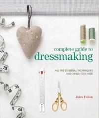 Complete guide to dressmaking - all the essential techniques and skills you