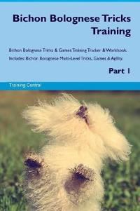Bichon Bolognese Tricks Training Bichon Bolognese Tricks & Games Training Tracker & Workbook. Includes: Bichon Bolognese Multi-Level Tricks, Games & A