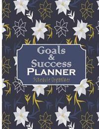 Goals & Success Planner: Schedule Organizer: Calendar Planner 8.5x11 Inch Creating Your Dream Life Make Your Life Better Goals & Success & Pass