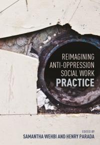 Reimagining Anti-oppression Social Work Practice