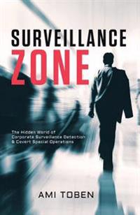 Surveillance Zone: The Hidden World of Corporate Surveillance Detection & Covert Special Operations
