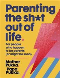 Parenting the sh*t out of life - the sunday times bestseller