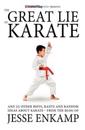 The Great Lie of Karate: And 25 Other Riffs, Rants and Random Ideas about Karate