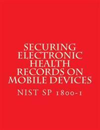 Securing Electronic Health Records on Mobile Devices Nist Sp 1800-1 Draft: Approach, Architecture, and Security Characteristics