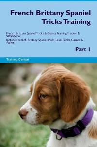 French Brittany Spaniel Tricks Training French Brittany Spaniel Tricks & Games Training Tracker & Workbook. Includes