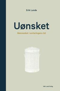 Uønsket; mennesket i sorteringens tid - Erik Lunde | Inprintwriters.org