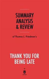 Summary, Analysis & Review of Thomas L. Friedman's Thank You for Being Late by Instaread