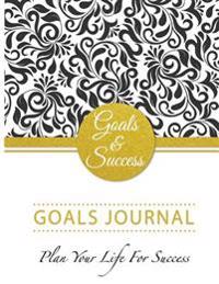 Goals & Success Planner: Goals Journal Plan Your Life for Success: Schedule Organizer Personal Journals a Goal Without a Plan Is Just a Wish Ca