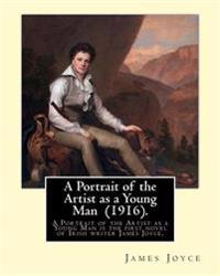 A Portrait of the Artist as a Young Man (1916). by: James Joyce: A Portrait of the Artist as a Young Man Is a Coming of Age Tale by James Joyce, First