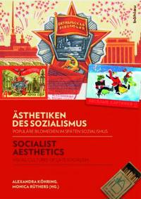 Asthetiken Des Sozialismus / Socialist Aesthetics: Populare Bildmedien Im Spaten Sozialismus / Visual Cultures of Late Socialism