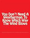 You Don't Need A Weatherman To Know Which Way The Wind Blows