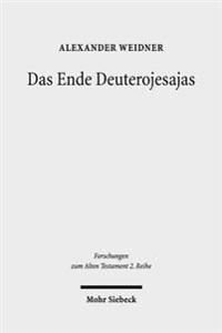Das Ende Deuterojesajas: Eine Literarkritische Und Redaktionsgeschichtliche Studie Zur Entstehung Von Jes 40-60