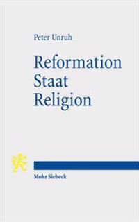 Reformation - Staat - Religion: Zur Grundlegung Und Aktualitat Der Reformatorischen Unterscheidung Von Geistlichem Und Weltlichem