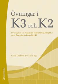 Övningar i K3 och K2 - Övningsbok till Finansiell rapportering enligt K3 samt Årsredovisning enligt K2