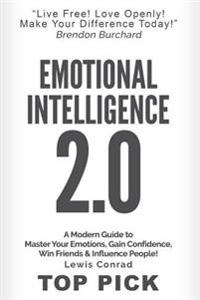 Emotional Intelligence 2.0: A Modern Guide to Master Your Emotions, Gain Confidence, Win Friends & Influence People!