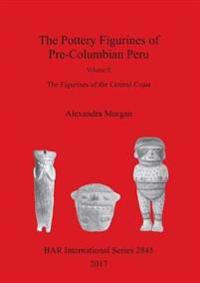The Pottery Figurines of Pre-Columbian Peru.  Volume II