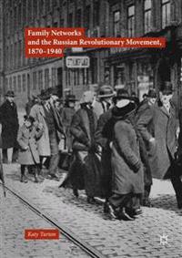 Family Networks and the Russian Revolutionary Movement 1870-1940