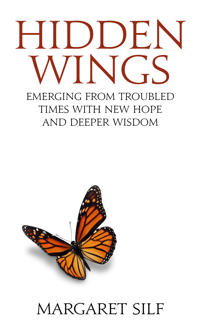 Hidden Wings: Emerging from Troubled Times with New Hope and Deeper Wisdom