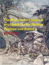 The 21rst Century Seidr: A Workbook for the Modern Heathen and Asatru