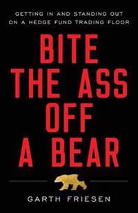 Bite the Ass Off a Bear: Getting in and Standing Out on a Hedge Fund Trading Floor